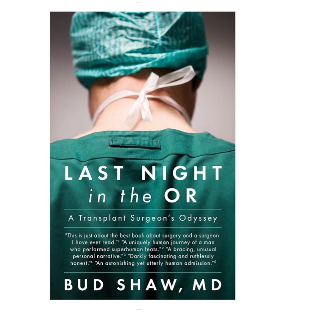  "Last Night in the OR: A Transplant Surgeon's Odyssey" by Bud Shaw, MD